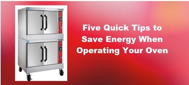 5 Quick Tips to Save Energy When Operating Your Oven